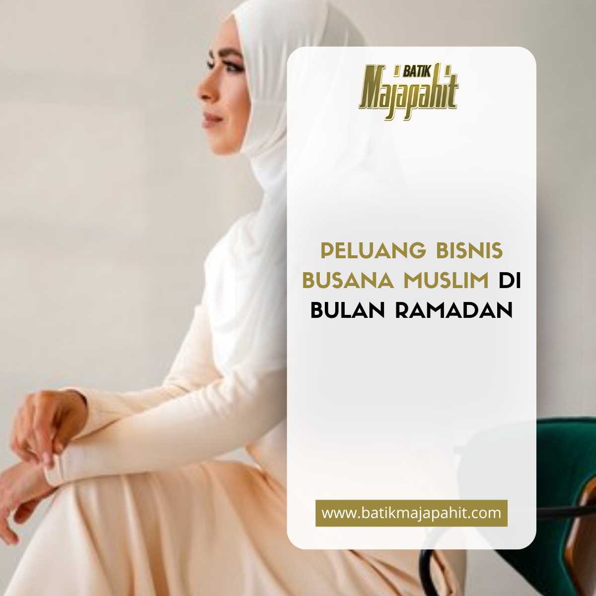 Peluang Bisnis Busana Muslim di Bulan Ramadan