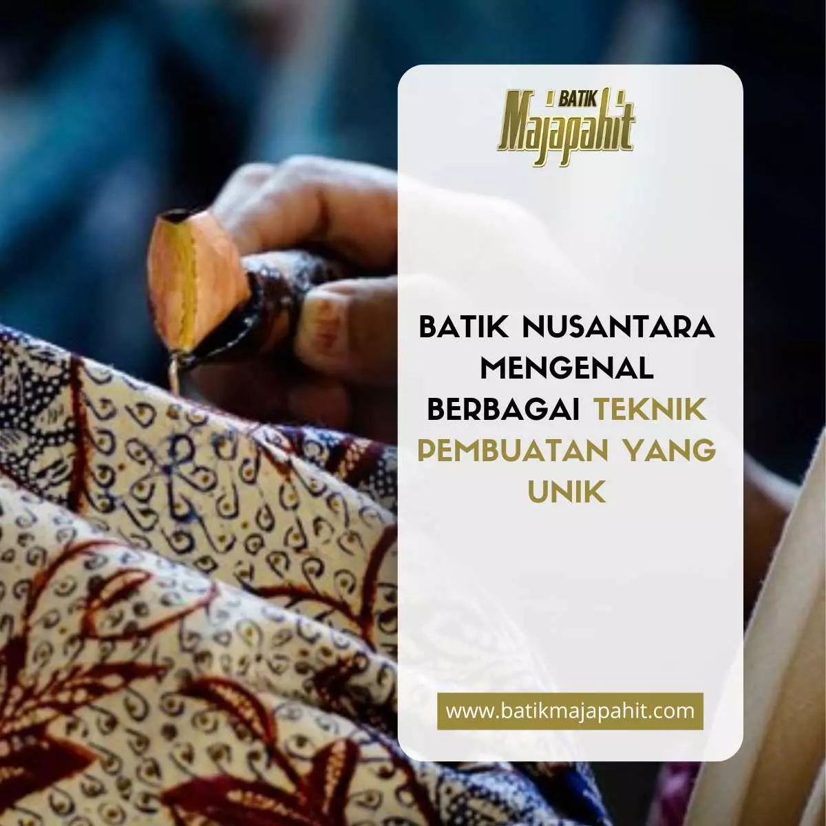 Batik Nusantara Mengenal Berbagai Teknik Pembuatan yang Unik